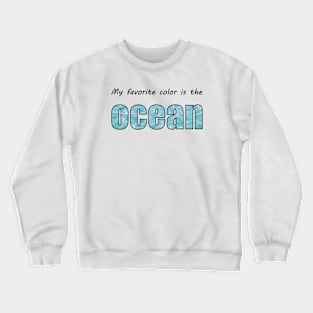 My favorite color is the OCEAN Crewneck Sweatshirt